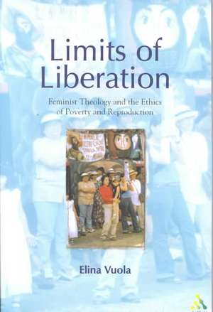 Limits of Liberation: Feminist Theology and the Ethics of Poverty and Reproduction de Elina Vuola