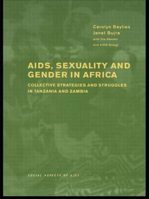 AIDS Sexuality and Gender in Africa: Collective Strategies and Struggles in Tanzania and Zambia de Carolyn Baylies