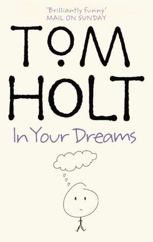 Holt, T: In Your Dreams de Tom Holt