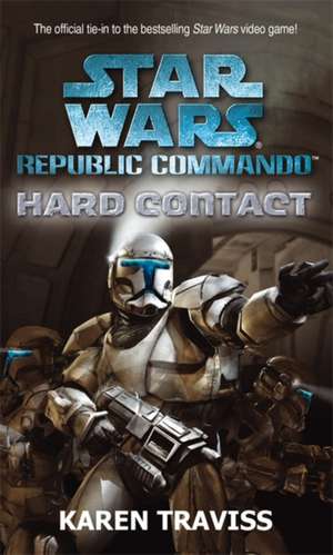 Star Wars Republic Commando: Hard Contact de Karen Traviss