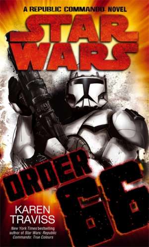 Star Wars: Order 66: A Republic Commando Novel de Karen Traviss