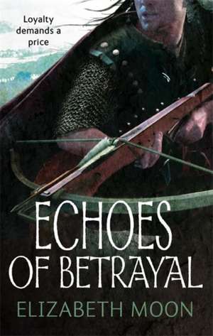 Echoes Of Betrayal de Elizabeth Moon