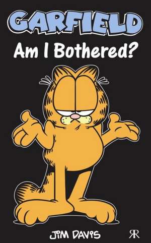 Garfield - Am I Bothered? de Jim Davis