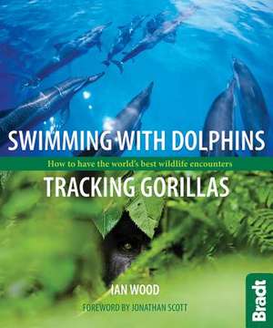 Swimming with Dolphins, Tracking Gorillas de Ian Wood