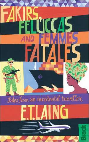 Fakirs, Feluccas and Femmes Fatales de E. T. Laing