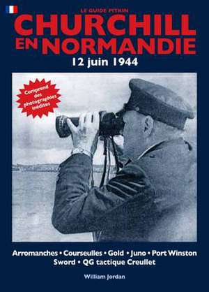 Churchill in Normandy de William Jordan