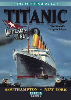 The Pitkin Guide to Titanic: The World's Largest Liner de Roger Cartwright