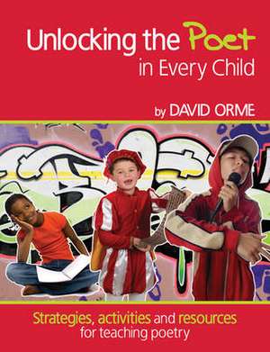 Unlocking the Poet in Every Child de David Orme