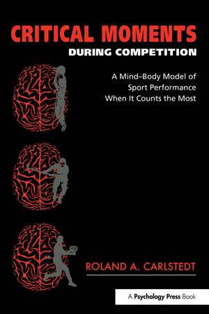 Critical Moments During Competition: A Mind-Body Model of Sport Performance When It Counts the Most de Roland A. Carlstedt