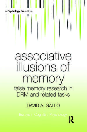 Associative Illusions of Memory: False Memory Research in DRM and Related Tasks de David Gallo