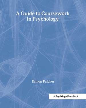 A Guide to Coursework in Psychology de Eamon Fulcher