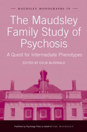 The Maudsley Family Study of Psychosis: A Quest for Intermediate Phenotypes de Colm McDonald