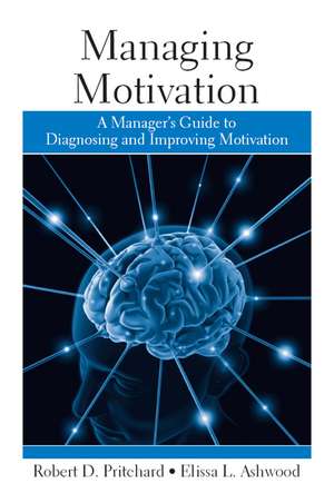 Managing Motivation: A Manager's Guide to Diagnosing and Improving Motivation de Robert Pritchard