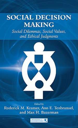 Social Decision Making: Social Dilemmas, Social Values, and Ethical Judgments de Roderick M. Kramer