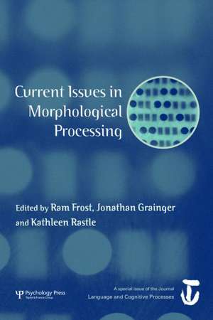 Current Issues in Morphological Processing: A Special Issue of Language And Cognitive Processes de RAM Frost