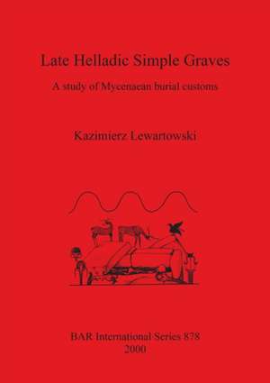 Late Helladic Simple Graves de Kazimierz Lewartowski