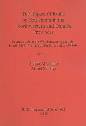 The Impact of Rome on Settlement in the Northwestern and Danube Provinces de Stefan Altekamp