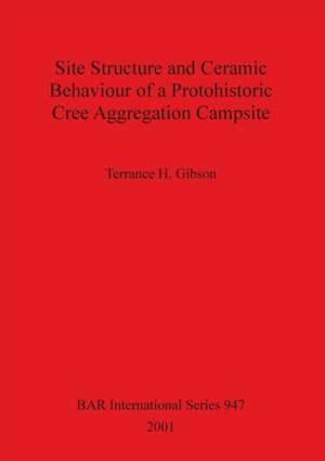 Site Structure and Ceramic Behaviour of a Protohistoric Cree Aggregation Campsite de Terrance H. Gibson