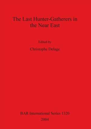 The Last Hunter-Gatherers in the Near East de Christophe Delage