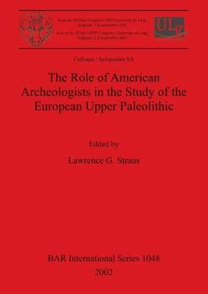 The Role of American Archeologists in the Study of the European Upper Paleolithic de Lawrence G. Straus