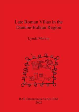 Late Roman Villas in the Danube-Balkan Region de Lynda Mulvin