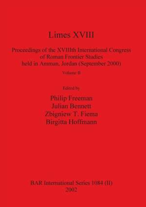 Limes XVIII - Proceedings of the XVIIIth International Congress of Roman Frontier Studies held in Amman, Jordan (September 2000), Volume 2 de Julian Bennett