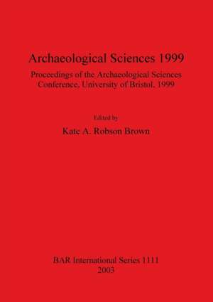 Archaeological Sciences 1999 de Kate A. Robson Brown