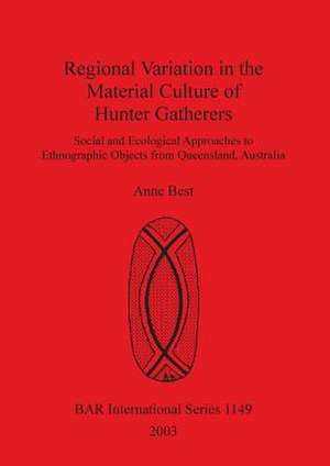 Regional Variation in the Material Culture of Hunter Gatherers de Anne Best