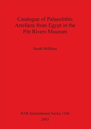 Catalogue of Palaeolithic Artefacts from Egypt in the Pitt Rivers Museum de Sarah Milliken