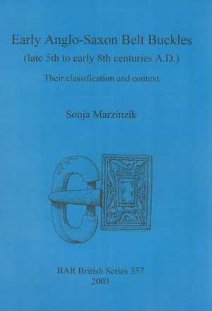 Early Anglo-Saxon Belt Buckles (late 5th to early 8th centuries A.D.) de Sonja Marzinzik