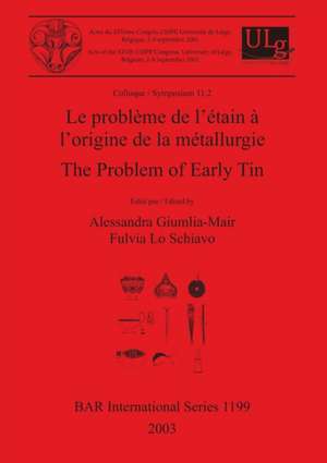 Le problème de l'étain à l'origine de la métallurgie / The Problem of Early Tin de Alessandra Giumlia-Mair