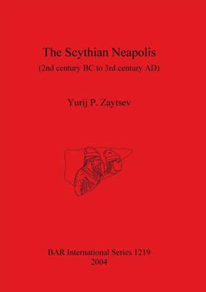 The Scythian Neapolis (2nd century BC to 3rd century AD) de Yurij P. Zaytsev