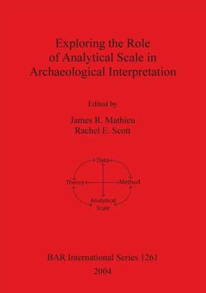 Exploring the Role of Analytical Scale in Archaeological Interpretation de James R. Mathieu