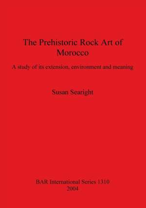 The Prehistoric Rock Art of Morocco de Susan Searight