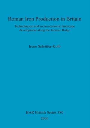 Roman Iron Production in Britain de Irene Schrüfer-Kolb