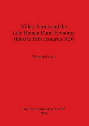 Villas Farms and the Late Roman Rural Economy: 3rd to 5th Centuries de Tamara Lewit