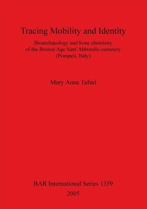 Tracing Mobility and Identity: Bioarchaeology and Bone Chemistry of the Bronze Age Sant' Abbondio Cemetery de Mary Anne Tafuri