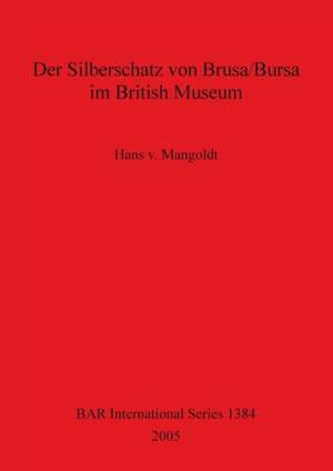 Mangoldt, H: Silberschatz von Brusa/Bursa im British Museum