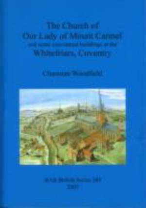 The Church of Our Lady of Mount Carmel and some conventual buildings at the Whitefriars, Coventry de Charmian Woodfield