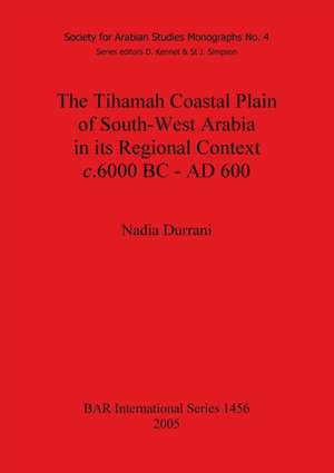 The Tihamah Coastal Plain of South-West Arabia in its Regional Context c. 6000 BC - AD 600 de Nadia Durrani