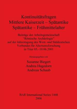 Kontinuitatsfragen: Mittlere Kaiserzeit - Spatantike, Spatantike - Fruehmittelalter de Susanne Biegert