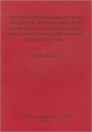 Approche Archeozoologique Des Modes Dacquisition, de Transformation Et de Consommation Des Ressources Animales Dans Le Contexte Urbain Gallo-Romain de de Tarek Oueslati