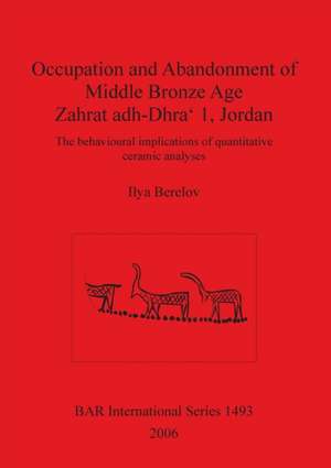 Occupation and Abandonment of Middle Bronze Age Zahrat adh-Dhra' 1, Jordan de Ilya Berelov