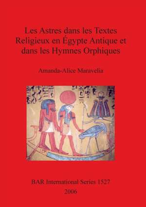 Les Astres dans les Textes Religieux en Égypte Antique et dans les Hymnes Orphiques de Amanda-Alice Maravelia