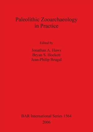 Paleolithic Zooarchaeology in Practice de Jean-Philip Brugal