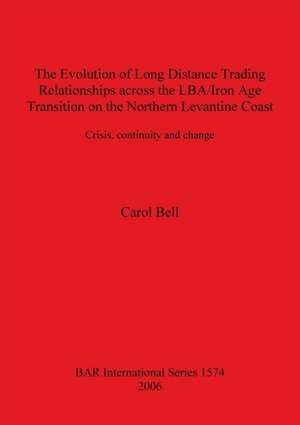 The Evolution of Long Distance Trading Relationships across the LBA/Iron Age Transition on the Northern Levantine Coast de Carol Bell