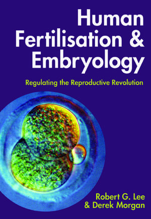 Human Fertilisation and Embryology: Regulating the Reproductive Revolution de Robert G. Lee