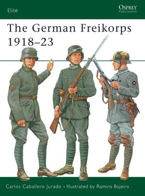 The German Freikorps 1918–23 de Carlos Caballero Jurado