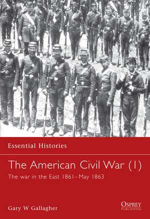 The American Civil War (1): The war in the East 1861–May 1863 de Gary Gallagher