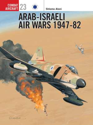 Arab-Israeli Air Wars 1947–82 de Shlomo Aloni